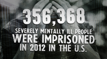 356,368 Severely Mentally Ill People were Imprisoned in 2012 in the US