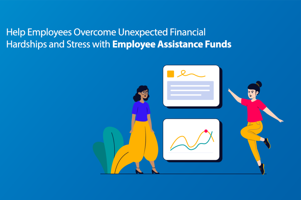 Help Employees Overcome Unexpected Financial Hardships and Stress with Employee Assistance Funds