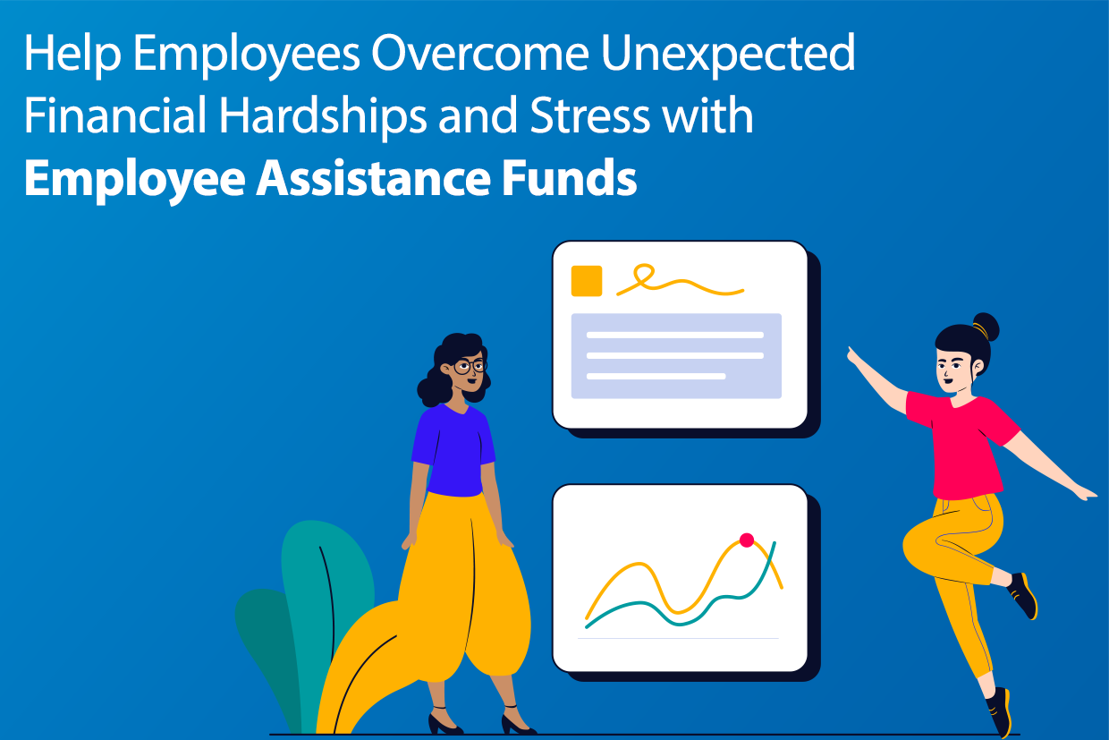 Help Employees Overcome Unexpected Financial Hardships and Stress with Employee Assistance Funds